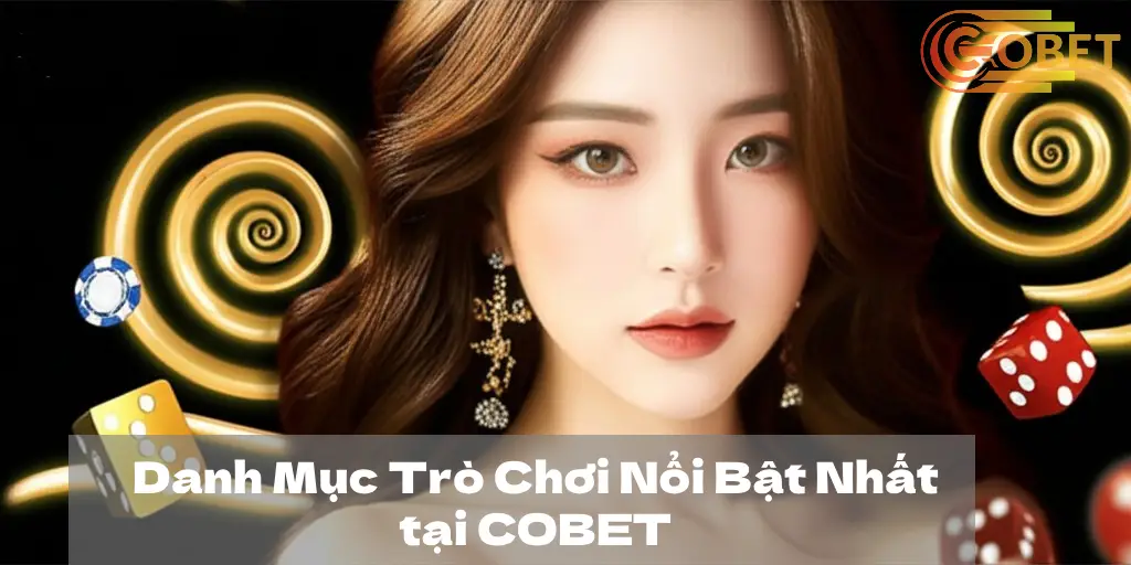 Đánh giá chơi Baccarat nhà cái cobet - Trải nghiệm cược thú vị 3 Danh Mục Trò Chơi Nổi Bật Nhất tại COBET