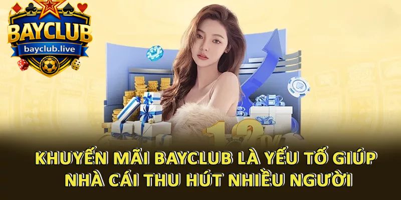 Khuyến mãi BAYCLUB là yếu tố giúp nhà cái thu hút nhiều người