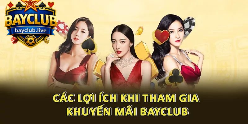 Các lợi ích khi tham gia khuyến mãi BAYCLUB