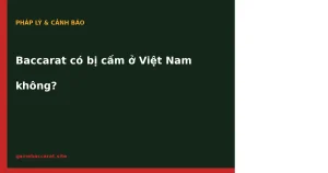 Baccarat có bị cấm ở Việt Nam không