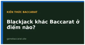 Blackjack khác Baccarat