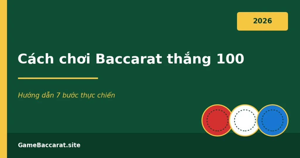 Cách chơi Baccarat thắng 100: Hướng dẫn 7 bước thực chiến 2026 1 Cách chơi Baccarat thắng 100 - hướng dẫn 7 bước thực chiến 2026