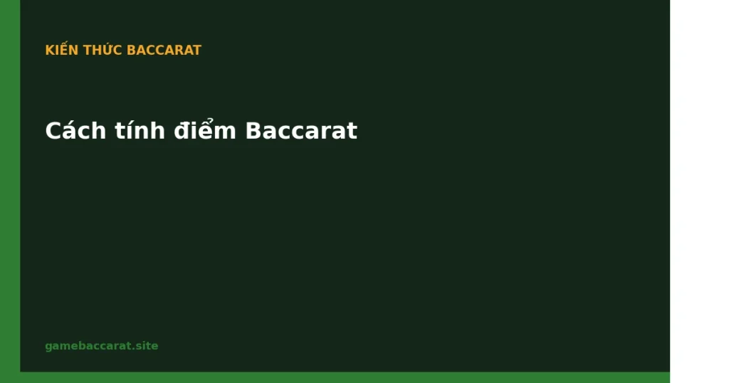 Cách tính điểm Baccarat