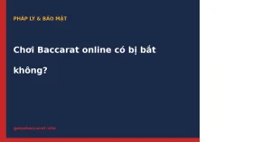 Chơi Baccarat online có bị bắt không