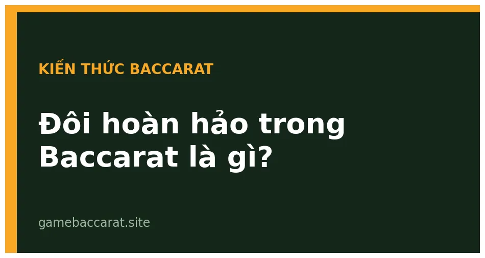 Đôi hoàn hảo trong baccarat là gì? Giải thích 2 phút 1 Đôi hoàn hảo trong baccarat