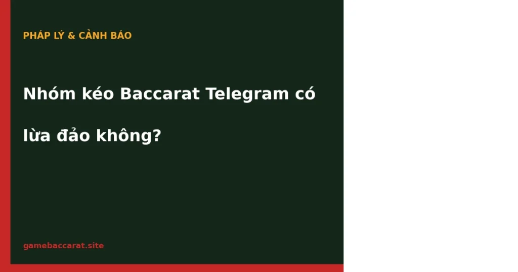 Nhóm kéo Baccarat Telegram có lừa đảo không