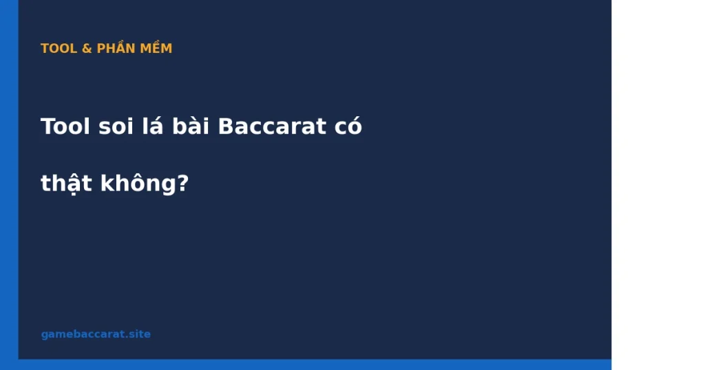 Tool soi lá bài Baccarat có thật không