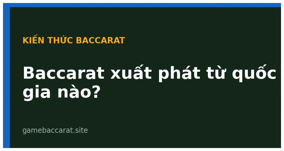 Baccarat xuất phát từ quốc gia nào? Lịch sử thật từ Italy 1 Baccarat xuất phát từ quốc gia nào
